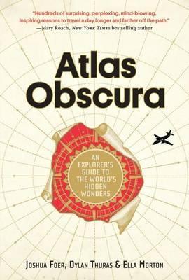 Atlas Obscura: An Explorer's Guide to the World's Hidden Wonders