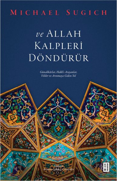 ve Allah Kalpleri Döndürür Günahkarlar, Hakk’ı Arayanlar, Veliler ve Arınmaya Giden Yol