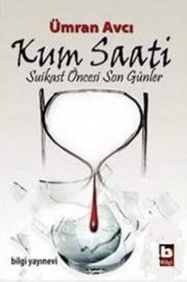 Kum Saati-Suikast Oncesi Son Günler