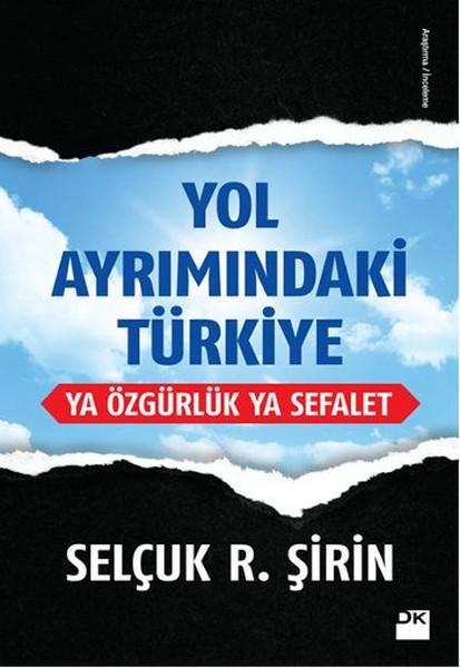 Yol Ayrimindaki Türkiye Ya Ozgürlük Ya Sefalet