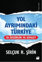 Yol Ayrimindaki Türkiye Ya Ozgürlük Ya Sefalet
