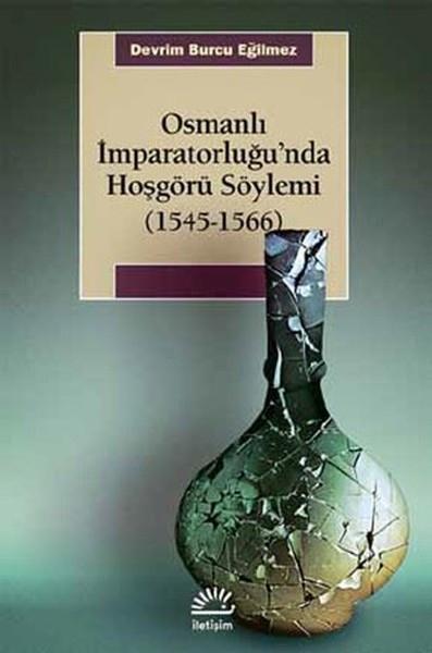 Osmanli Imparatorlugu'nda Hosgorü Soylemi 1545-1566