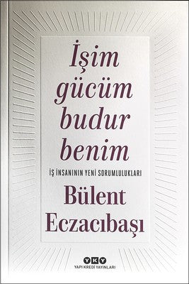 İşim Gücüm Budur Benim  İş İnsanının Yeni Sorumlulukları