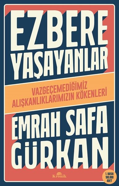 Ezbere Yaşayanlar/ Vazgeçemediğimiz Alışkanlıklarımızın Kökenleri
