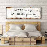 Always Pray And Never Give Up - Luke 18:1 Faith Sign