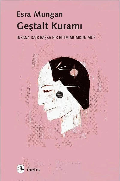 Geştalt Kuramı İnsana Dair Başka Bir Bilim Mümkün mü?