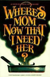 Where's Mom Now That I Need Her: Surviving Away from Home