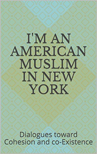 I'm an American Muslim in New York: Dialogues Toward Cohesion and Co-Existence