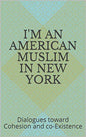 I'm an American Muslim in New York: Dialogues Toward Cohesion and Co-Existence