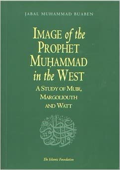 Image of the Prophet Muhammad in the West: A Study of Muir, Margoliouth and Watt