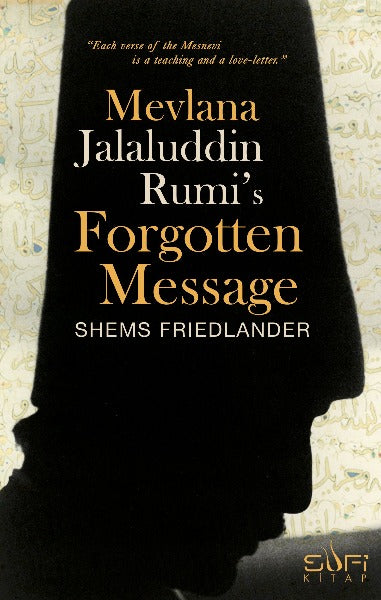 Mevlana Jalaluddin Rumi s Forgotten Message