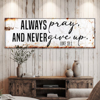 Always Pray And Never Give Up - Luke 18:1 Faith Sign II