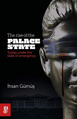 The Rise of the Palace State: Turkey under the State of Emergency