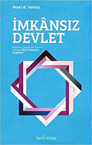 İmkansız Devlet - Modern Çağda Bir İslam Devleti Niçin Mümkün Değildir?