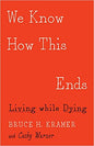 We Know How This Ends: Living while Dying