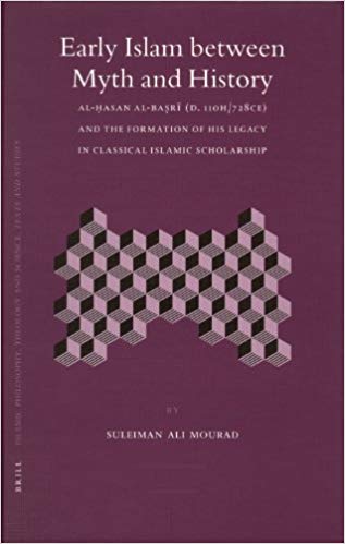Early Islam Between Myth And History: Al-hasan Al-basri