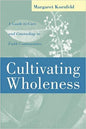 Cultivating Wholeness: A Guide to Care and Counseling in Faith Communities a Guide to Care and Counseling in Faith Communities (Revised)