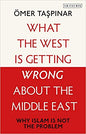 What the West Is Getting Wrong about the Middle East: Why Islam Is Not the Problem