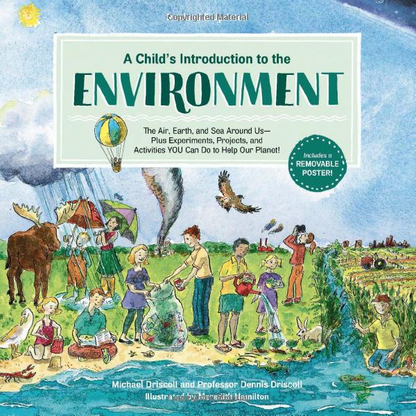 A Child's Introduction to the Environment: The Air, Earth, and Sea Around Us -- Plus Experiments, Projects, and Activities YOU Can Do to Help Our Planet!