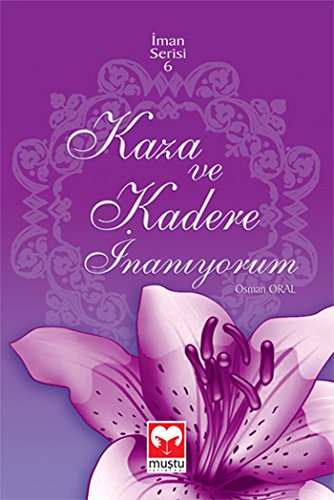 Kaza ve Kadere İnanıyorum (İman Serisi-6)