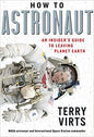 How to Astronaut: An Insider's Guide to Leaving Planet Earth
