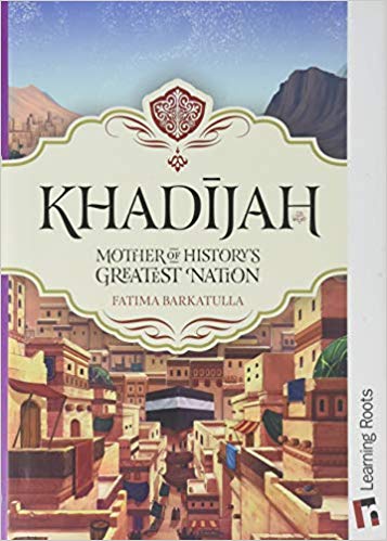 Khadijah: Mother of History's Greatest Nation