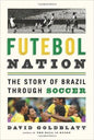 Futebol Nation  The Story of Brazil Through Soccer