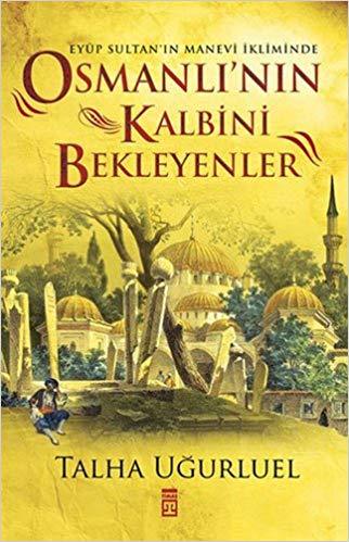 Osmanlı'nın Kalbini Bekleyenler Eyüp Sultan'ın Manevi İkliminde