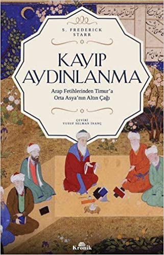 Kayıp Aydınlanma Orta Asya’nın Altın Çağı