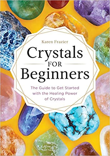 Crystals for Beginners: The Guide to Get Started with the Healing Power of Crystals
