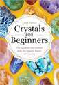Crystals for Beginners: The Guide to Get Started with the Healing Power of Crystals