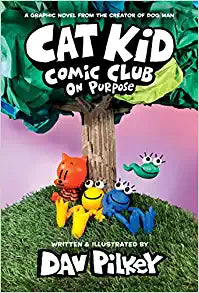 Cat Kid Comic Club: On Purpose: A Graphic Novel From the Creator of Dog Man