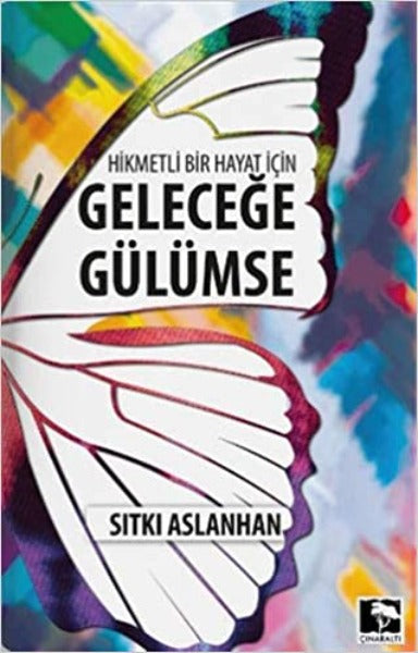 Hikmetli Bir Hayat İçin Geleceğe Gülümse