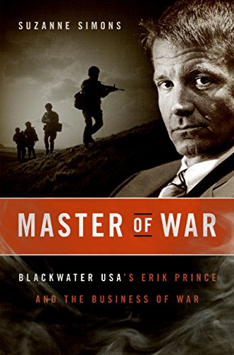 Master of War: Blackwater Usa's Erik Prince and the Business of War