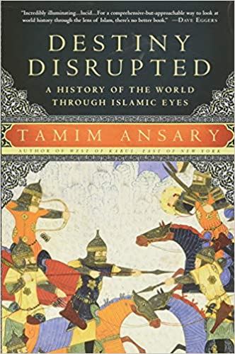 Destiny Disrupted: A History of the World Through Islamic Eyes