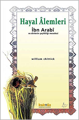 Hayal Alemleri İbn Arabi ve Dinlerin Çeşitliliği Meselesi