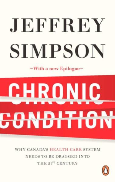 Chronic Condition: Why Canada's Health Care System Needs To Be Dragged Into The 21st Centuryk