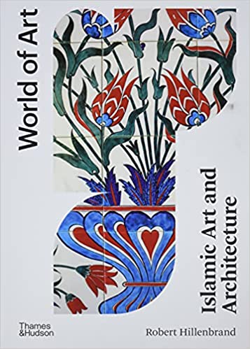 Islamic Art and Architecture: Second Edition