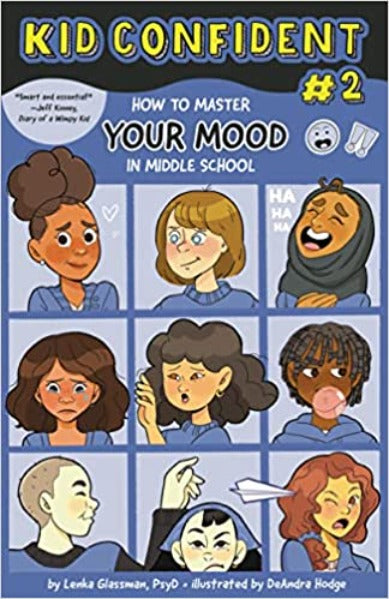 How to Master Your Mood in Middle School: Kid Confident Book 2 (Kid Confident: Middle Grade Shelf Help #2)