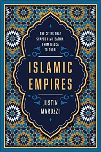 Islamic Empires: The Cities That Shaped Civilization: From Mecca to Dubai