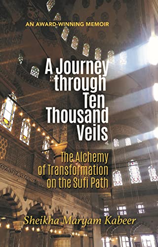 A Journey Through Ten Thousand Veils / The Alchemy of Transformation on the Sufi Path