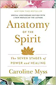 Anatomy of the Spirit: The Seven Stages of Power and Healing