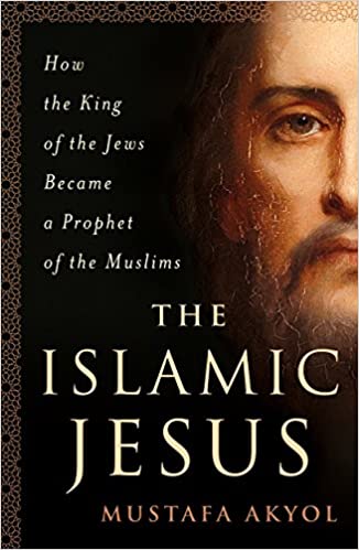 Islamic Jesus: How the King of the Jews Became a Prophet of the Muslims