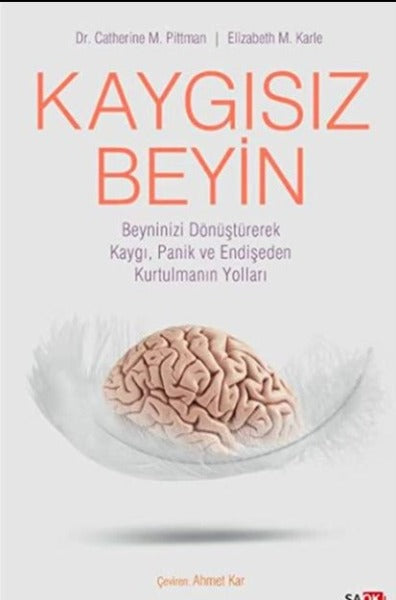 KAYGISIZ BEYIN/ Beyninizi Dönüştürerek Kaygı, Panik ve Endişeden Kurtulmanın Yolları