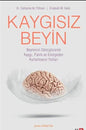 KAYGISIZ BEYIN/ Beyninizi Dönüştürerek Kaygı, Panik ve Endişeden Kurtulmanın Yolları