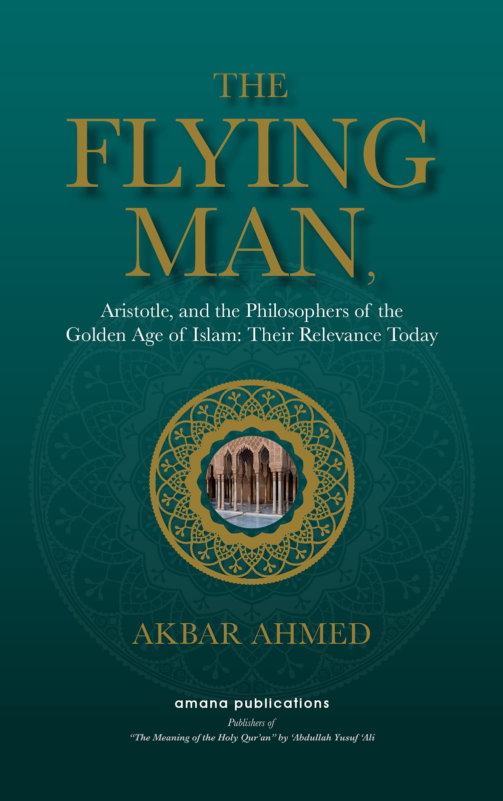 Flying Man: Aristotle, and the Philosophers of the Golden Age of Islam: Their Relevance Today