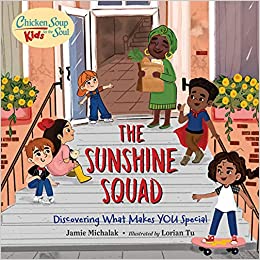 Chicken Soup for the Soul Kids: The Sunshine Squad: Discovering What Makes You Special