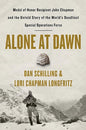 Alone at Dawn: Medal of Honor Recipient John Chapman and the Untold Story of the World's Deadliest Special Operations Force (Hardcover)