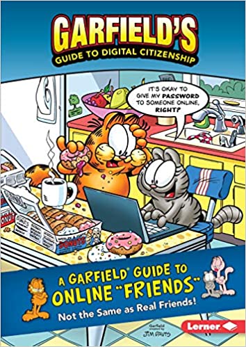 A Garfield ® Guide to Online "Friends": Not the Same as Real Friends! (Garfield's (R) Guide to Digital Citizenship)