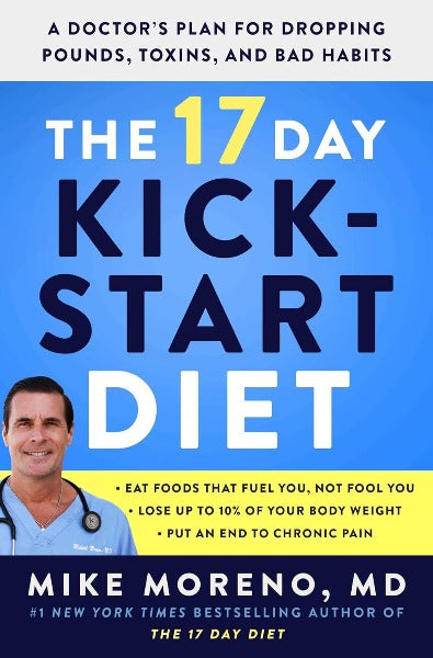 The 17 Day Kickstart Diet: A Doctor's Plan for Dropping Pounds, Toxins, and Bad Habits (Hardcover)